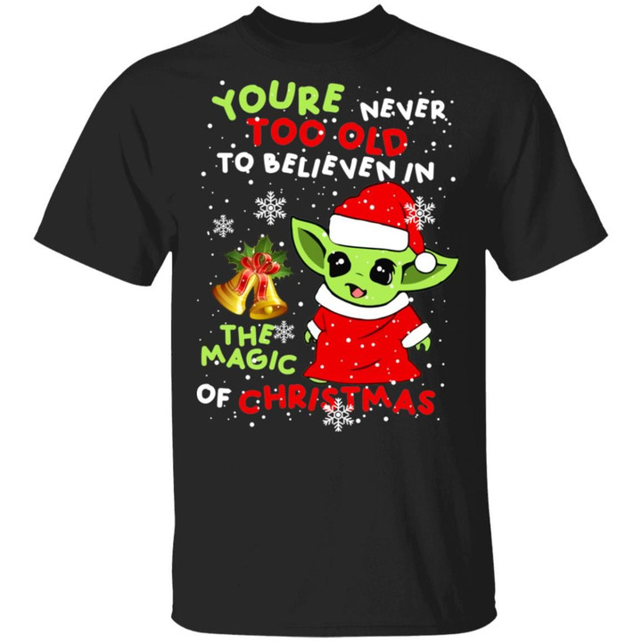 Baby Yoda You’re Never Too Old To Believen In The Magic Of Christmas Shirts
