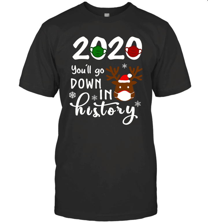 2020 You'll Go Down In History Funny Christmas Reindeer Shirt