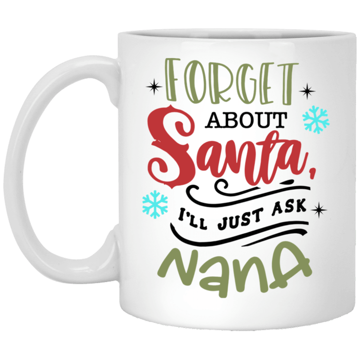 Forget About Santa I’ll Just Ask Nana Funny Christmas Gifts Mug
