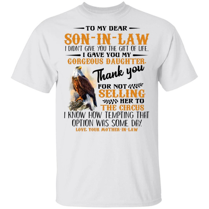 Eagle To My Dear Son-In-Law I Didn’t Give You The Gift Of Like I Gave You My Gorgeous Daughter Thank You Shirt