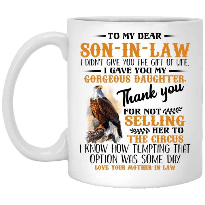 Eagle To My Dear Son-In-Law I Didn’t Give You The Gift Of Like I Gave You My Gorgeous Daughter Thank You Mug