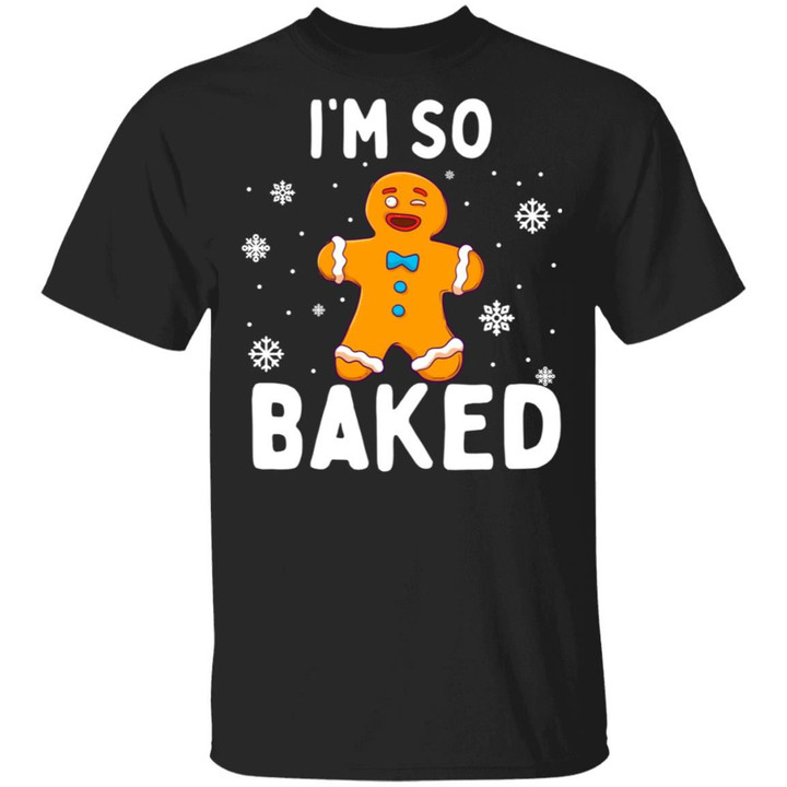 I’m So Baked Gingerbread Man Christmas Funny Cookie Baking Shirt