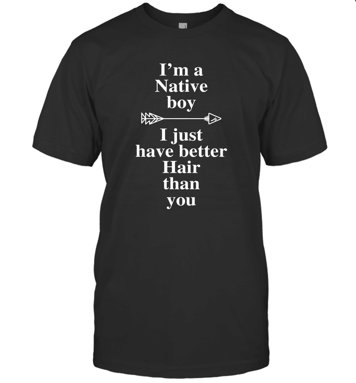 I'm a native boy I just have better hair than you Shirt