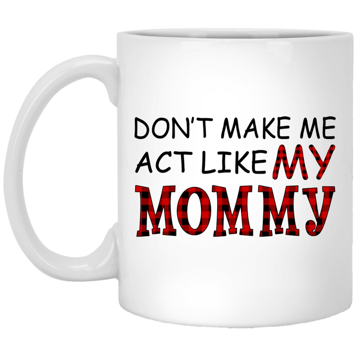 Don’t Make Me Act Like My Mommy Red Plaid Buffalo Gifts Mug