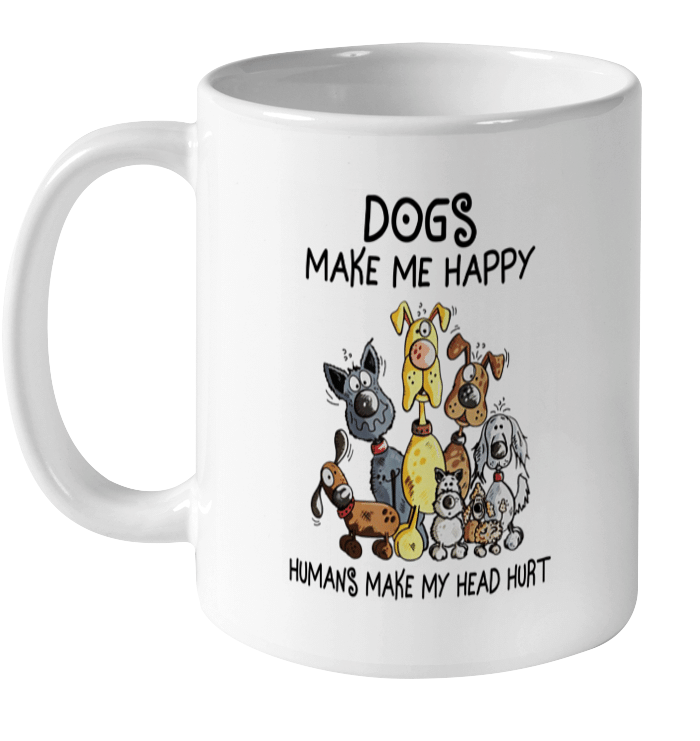 Funny Dogs Make Me Happy Humans Make My Head Hurt Dog Mug