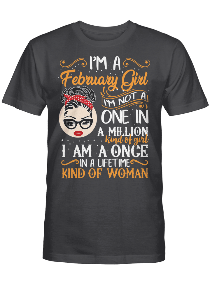 I'm A February Girl I’m Not A One In A Million Kind Of Girl I Am A Once Shirt