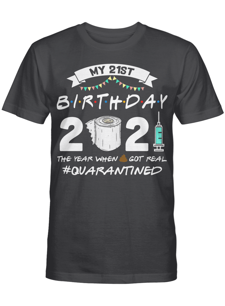 My 21st Birthday 2021 The Year When Shit Got Real Quarantined Shirt 2000 Birthday Gift T-Shirt