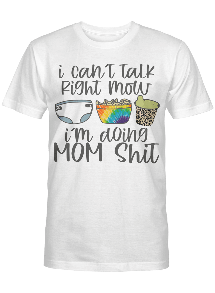 I Can't Talk Right Now I'm Doing Mom Funny Shit shirt