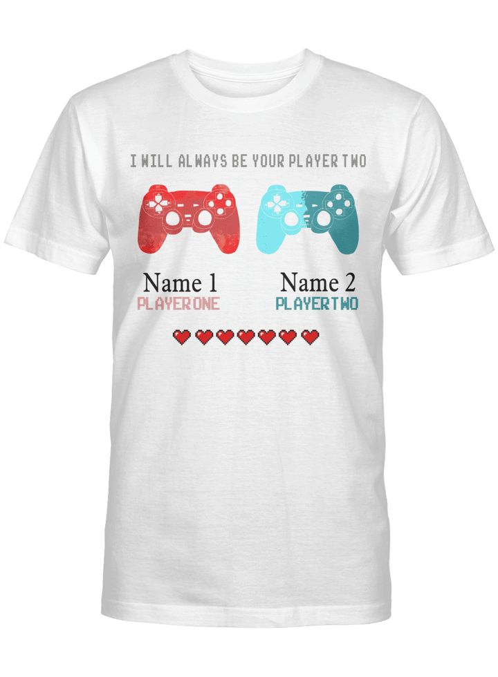Personalized I Will Always Be Your Player Two T-Shirt, Funny Gamer Shirt, Lover Couple Friend Customized Name Gifts Shirt