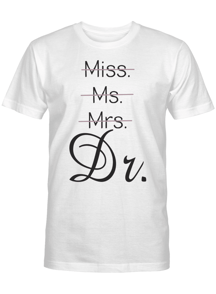 Miss Ms Mrs Dr Shirt, Phd Graduation Shirt, Doctor Gift, Funny Doctor Gifts Shirt