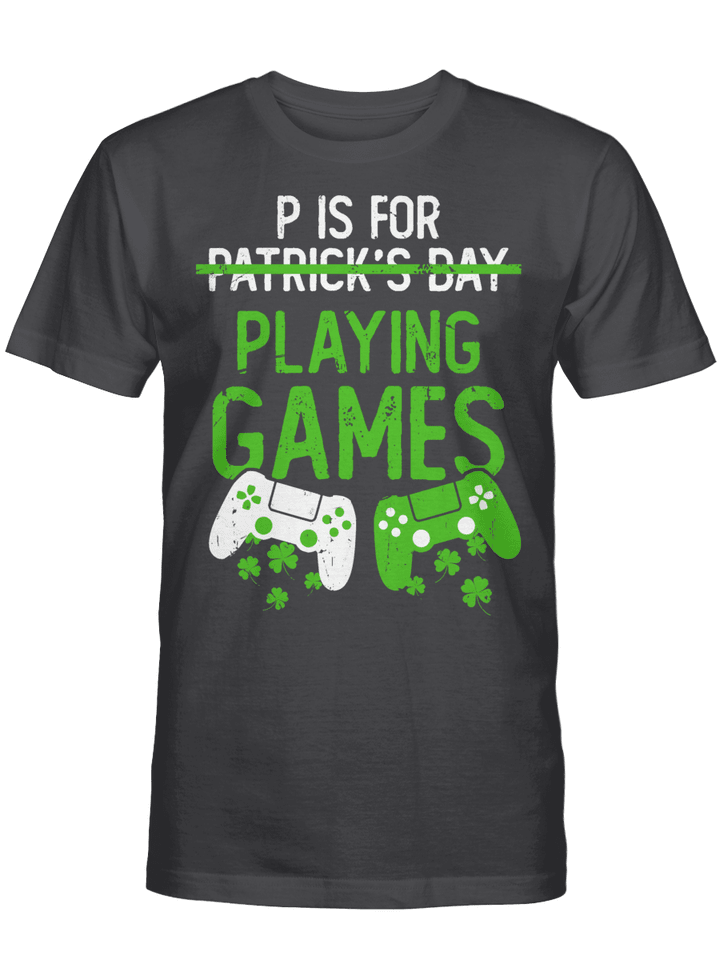 P Is For Playing Games Funny St Patrick's Gamer Boy Men Gift T-Shirt