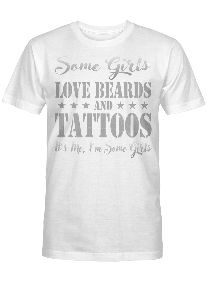 Some Girls Love Beards And Tattoos It's Me I'm Some Girls T-Shirt