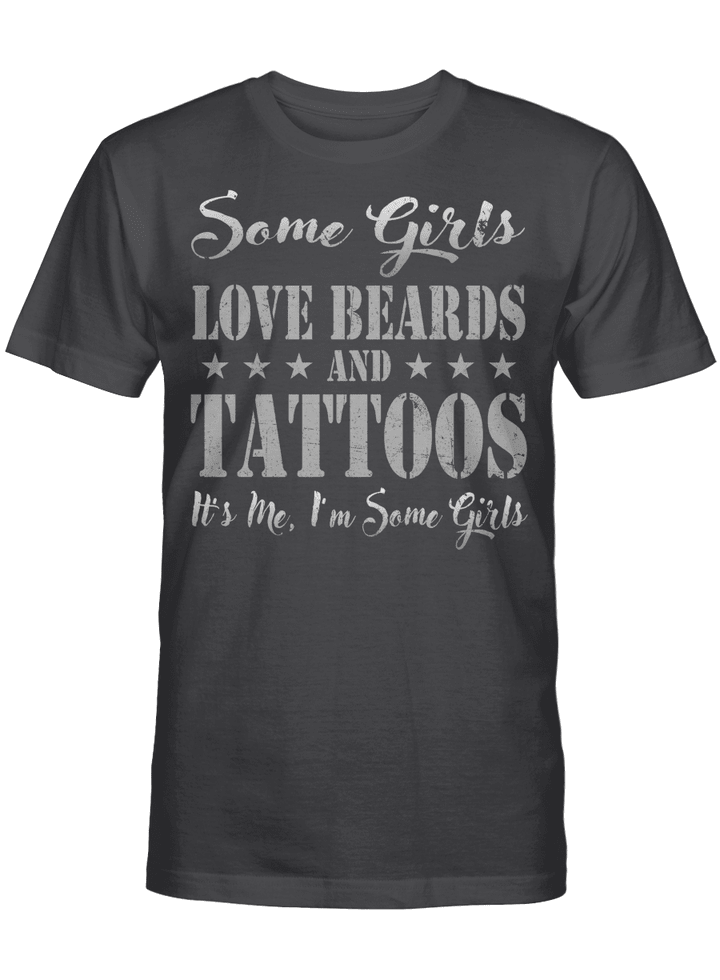 Some Girls Love Beards And Tattoos It's Me I'm Some Girls T-Shirt