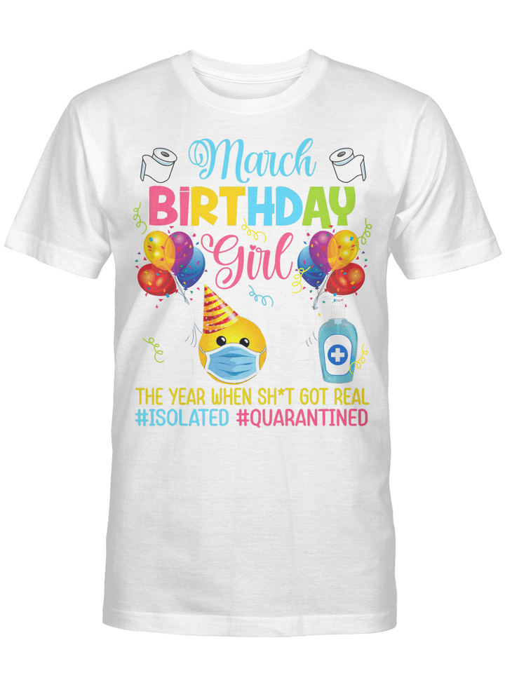 March Birthday Girl 2021 The Year When Shit Got Real #Isolated #Quarantined Shirt Social Distance Birthday Quarantine Gifts T-Shirt