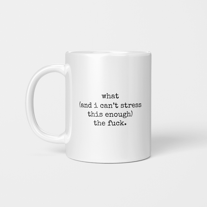What (and I can't stress this enough) the fuck - WTF Funny Mug