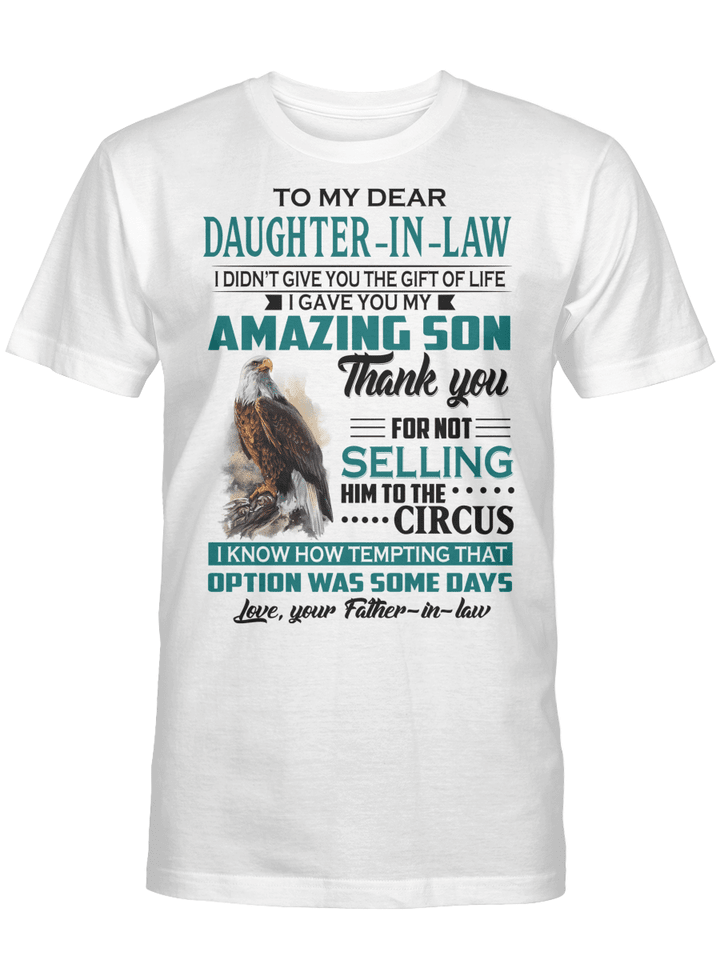 Eagles to my dear daughter in law I didn't give you the gift of life I gave you my amazing son T-shirt