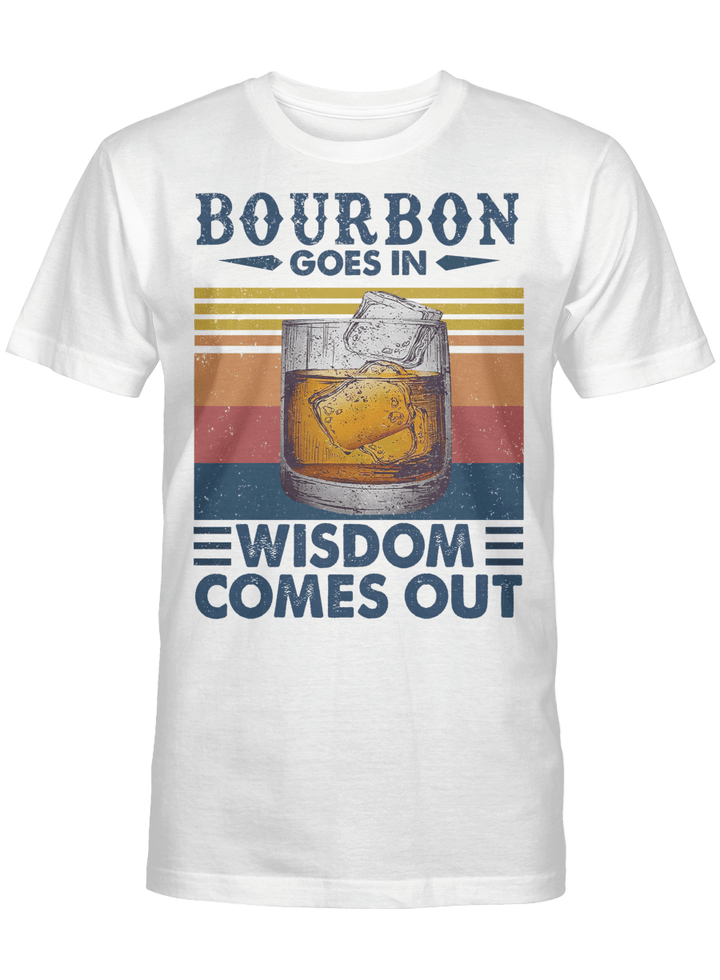 Bourbon Goes In Wisdom Comes Out Vintage Funny Shirt