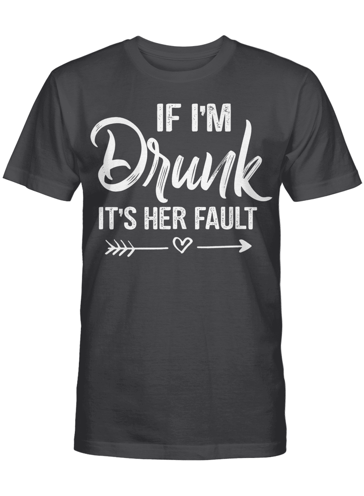 If I'm Drunk It's Her Fault Cute Funny Best Friends Shirt