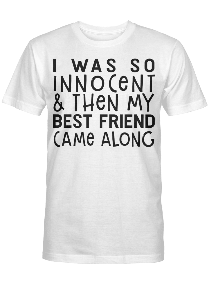 I Was So Innocent And Then My Best Friend Came Along Graphic Tees Shirt