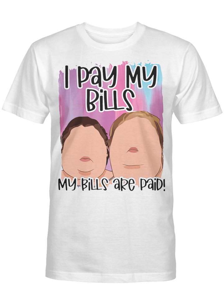 1000 Pound Sisters I Pay My Bills My Bills Are Paid Shirt