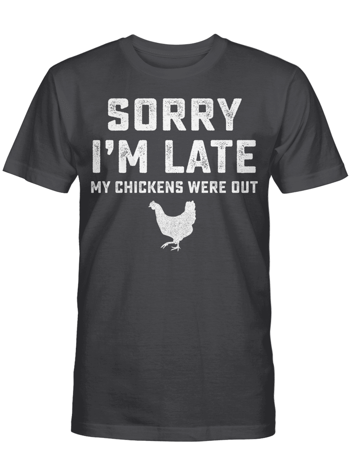 Sorry I'm Late My Chickens Were Out Funny Shirt