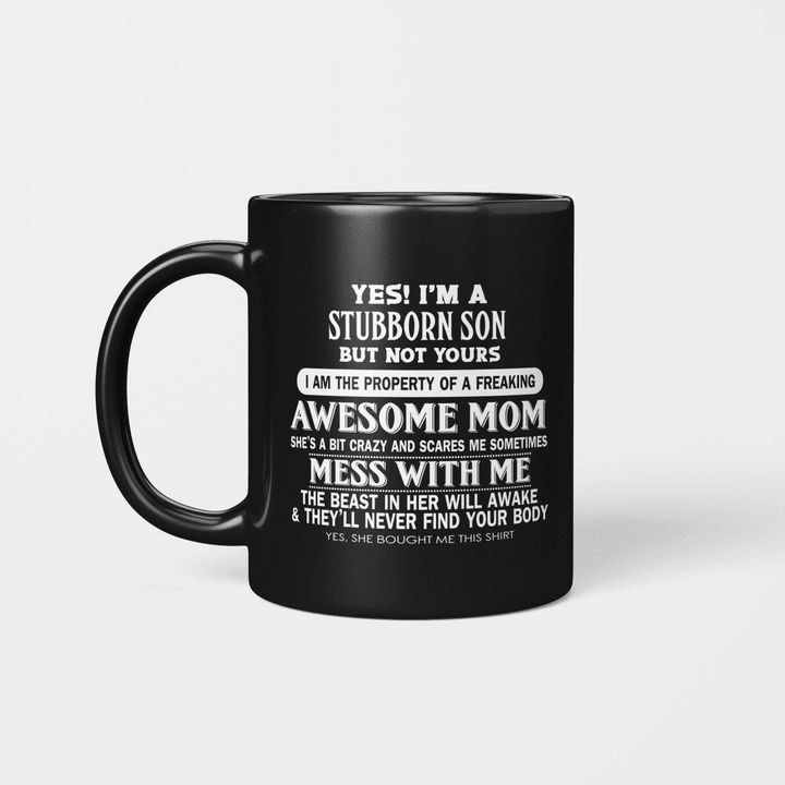 Yes I’m A Stubborn Son But Not Your I Am The Property Of A Freaking Awesome Mom Mug