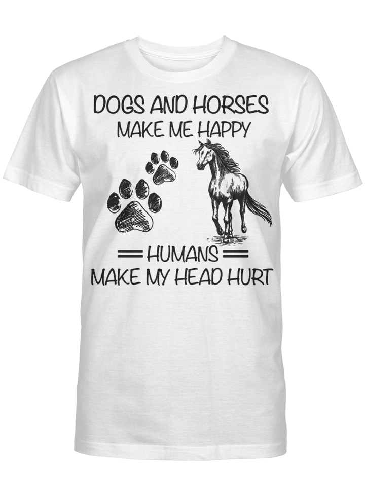 Dogs And Horses Make Me Happy Humans Make My Head Hurt Funny Shirt