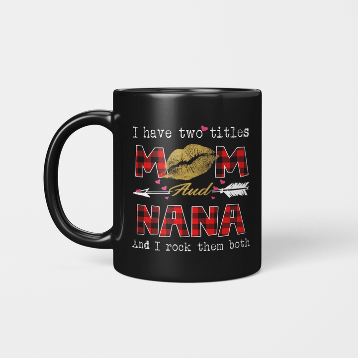 I Have Two Titles Mom And Nana And I Rock Them Both Leopard Lips Lipstick Kiss  Mother's Day Gifts Mug