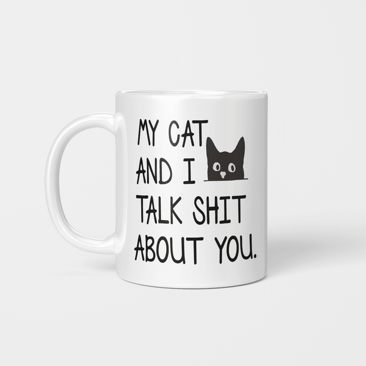 My Cat and I Talk Shit About You Funny Mug