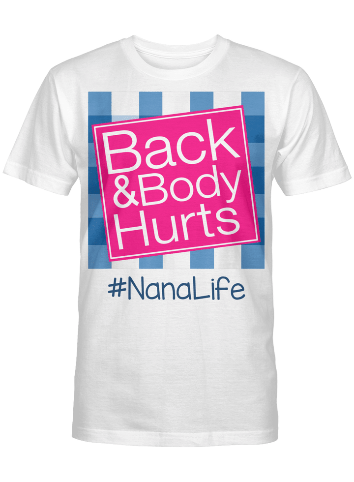 Back And Body Hurts Nana Life Funny Mother's Day Gifts Shirt