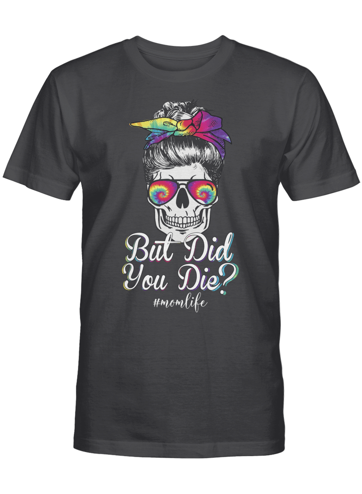 But Did You Die Mom Life Mom Skull With Glasses Funny Mother's Day Shirt Gift For Mom
