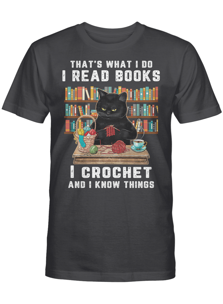 Black Cat Crochet That’s What I Do I Read Books And I Know Things Shirt