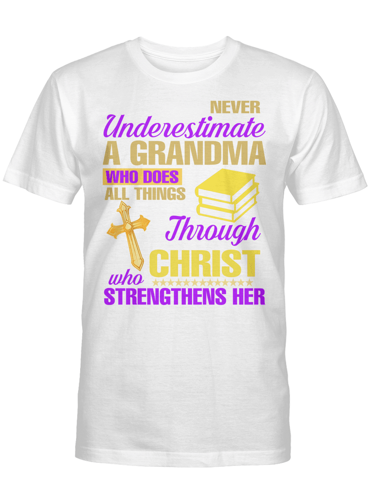 Never Underestimate A Grandma Who Does All Things Through Christ Who Strengthens Her Shirt