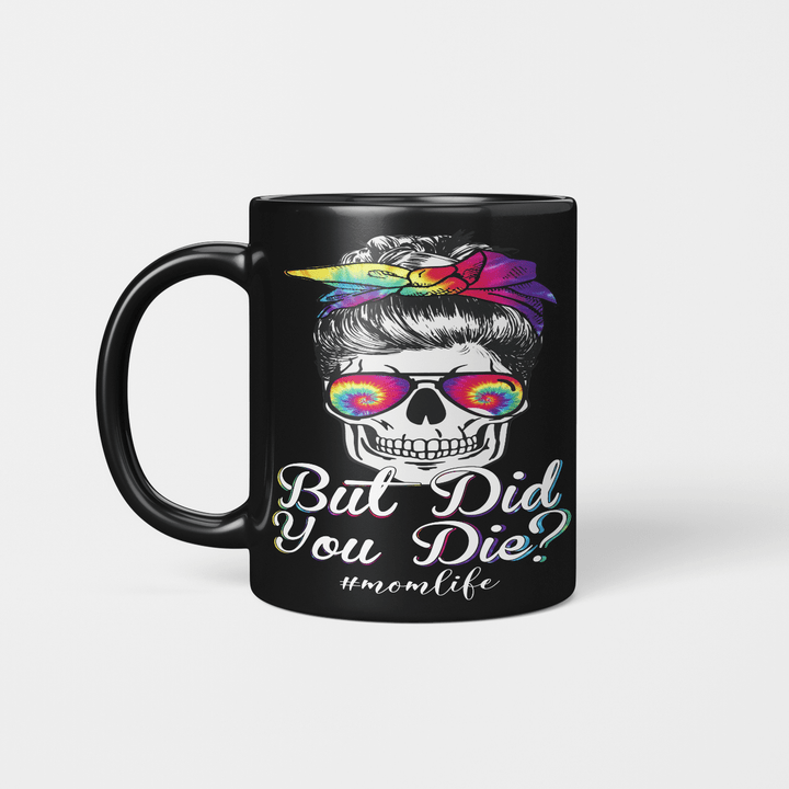 But Did You Die Mom Life Mom Skull With Glasses Funny Mother's Day Mug Gift For Mom