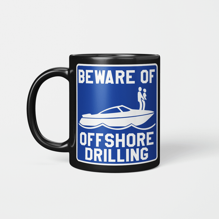 Beware Of Offshore Drilling mug