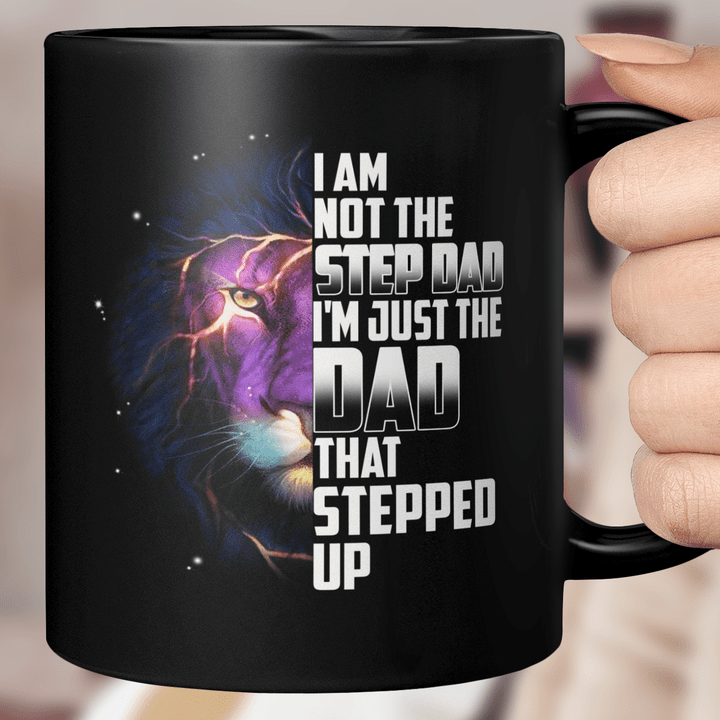 Lion I'm Not The Step Dad I'm Just The Dad Stepped Up Happy Father's Day Mug Gift For Dad