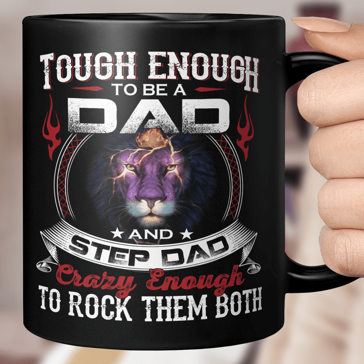 Lion Tough Enough To Be A Dad And Step Dad Crazy Enough To Rock Them Both Mug Father's Day Mug, Gift For Dad