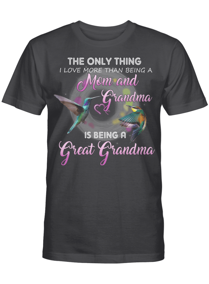 The Only Thing I Love More Than Being A Mom And Grandma Is Being A Great Grandma Shirt Gift For Mom T-Shirt, Mother's Day Shirts