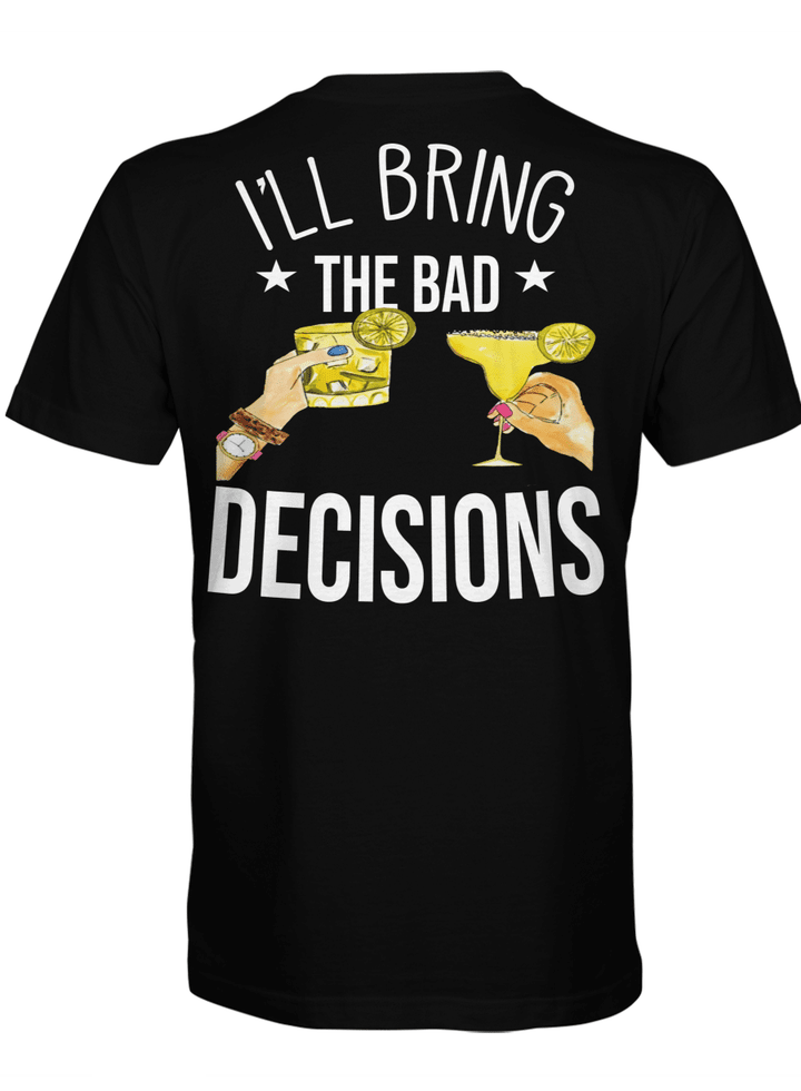 I'll Bring Bad Decisions Shirt, Gift for Bestfriend, Birthday Gift, Funny Best Friend Shirt