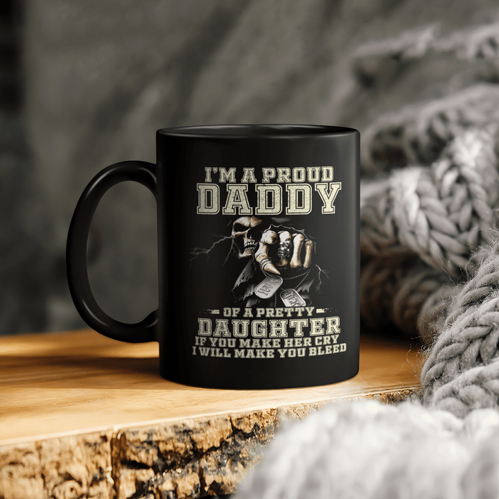 I’m A Proud Daddy Of A Pretty Daughter If You Make Her Cry I Will Make You Bleed Skull And Raven Mug Father's Day