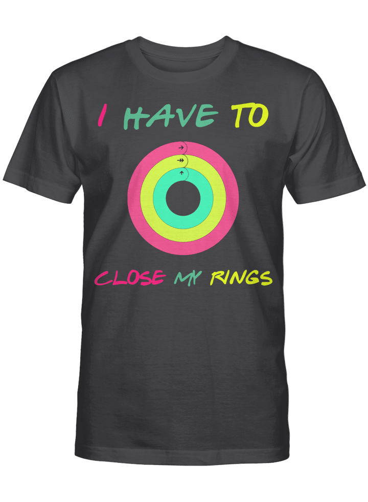 I Have To Close My Rings Graphic Tees Shirt