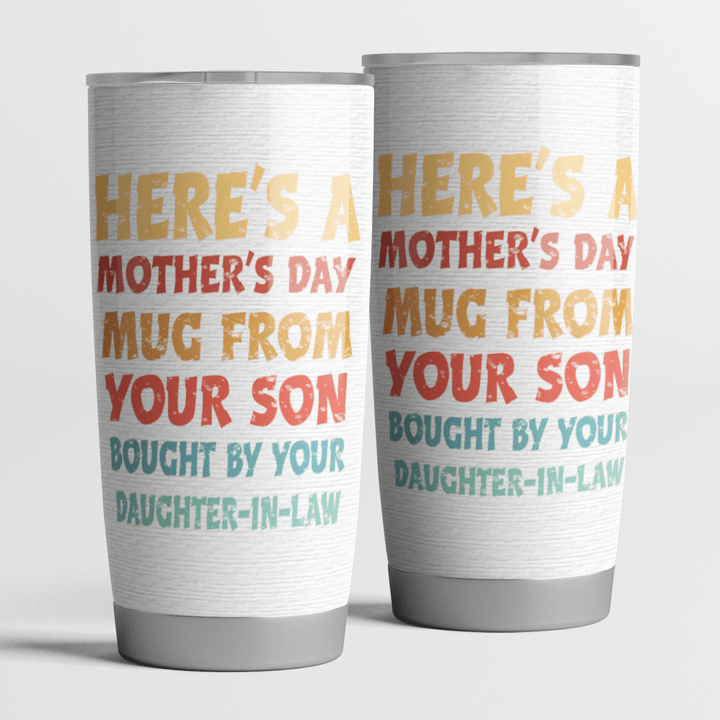 Here's a Mother's Day Mug From Your Son Bought By Your Daughter-In-Law Tumbler Gift For Mom Mug
