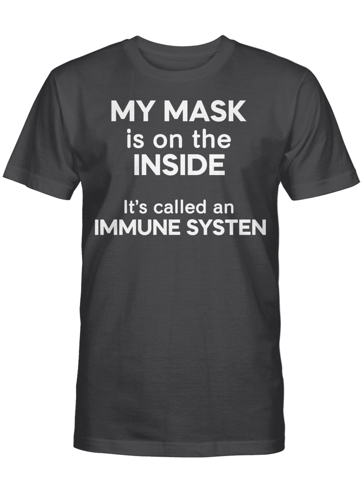 My Mask Is On The Inside It's Called An Immune System Funny Shirt