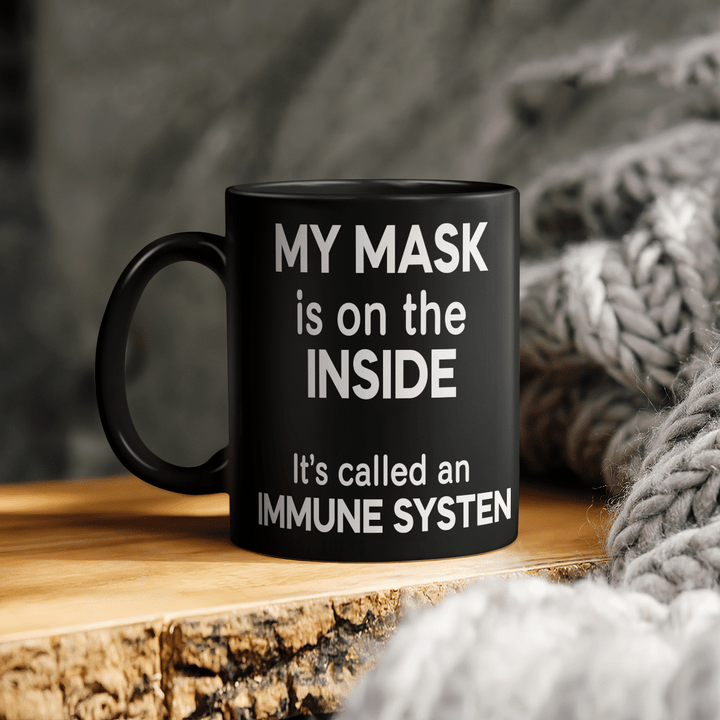 My Mask Is On The Inside It's Called An Immune System Funny Mug