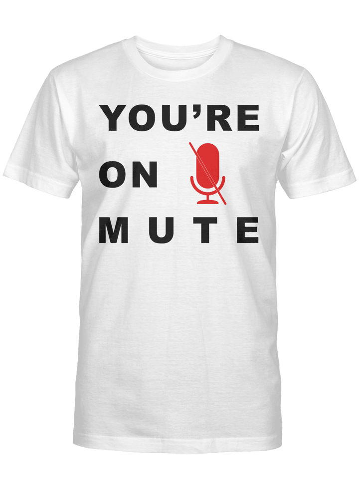 You Are On Mute Funny Quote Shirt