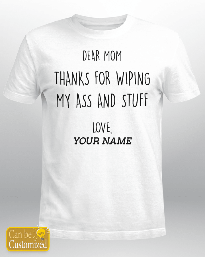 Personalized Shirt - Funny Gift for Mom Dear Mom Thanks for wiping my butt Shirt, Mother's day gift