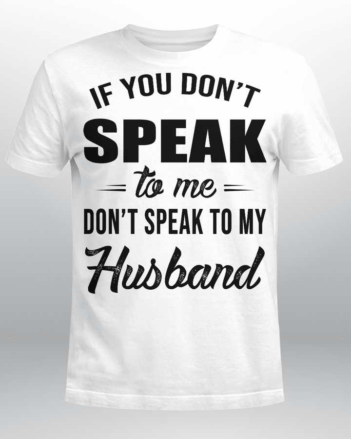 If You Can't Speak To Me Don't Speak To My Husband Shirt
