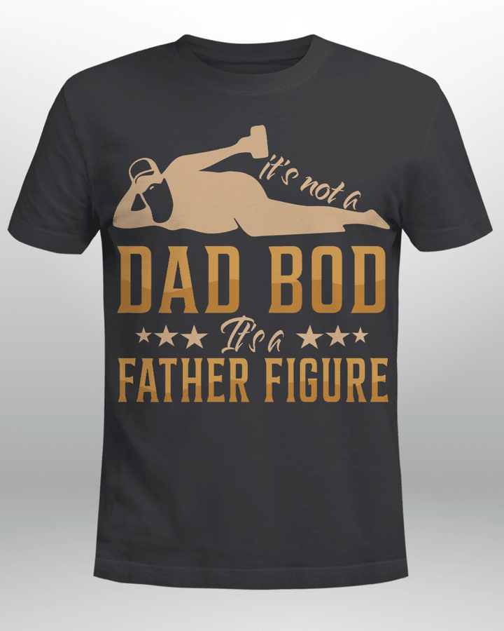 It's Not A Dad Bod It's A Father Figure Giff For Dad Shirt Funny Father's Day Graphic Tee