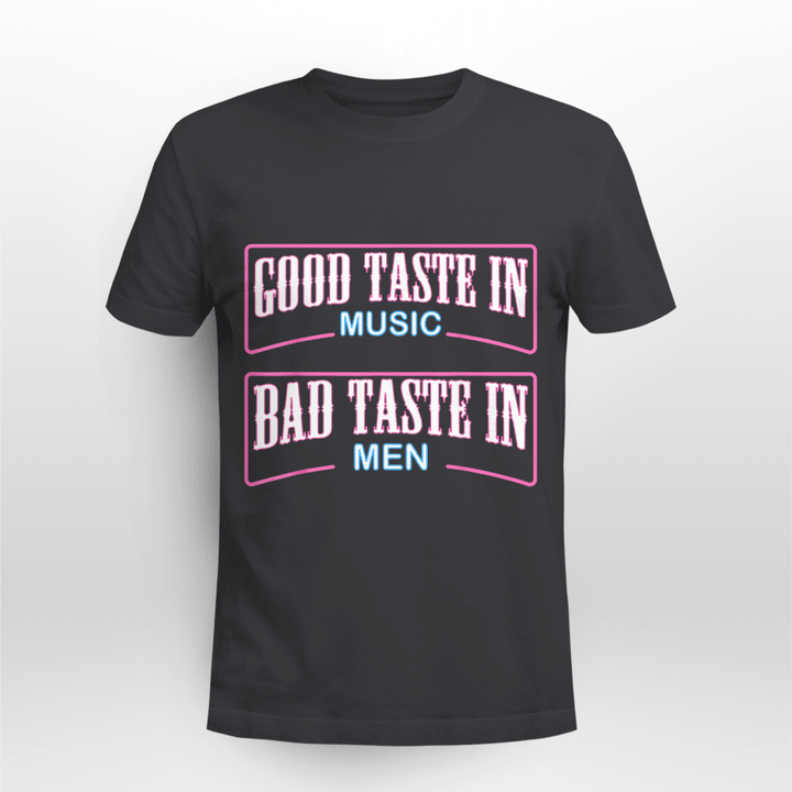 Good Taste In Music Bad Taste In Men Funny Sarcasm Shirt