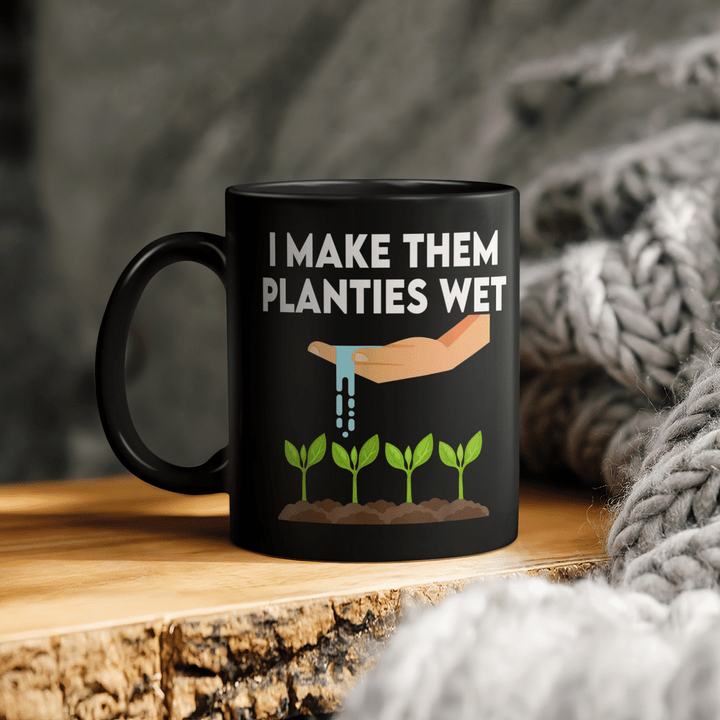 I Make Them Planties Wet Mug